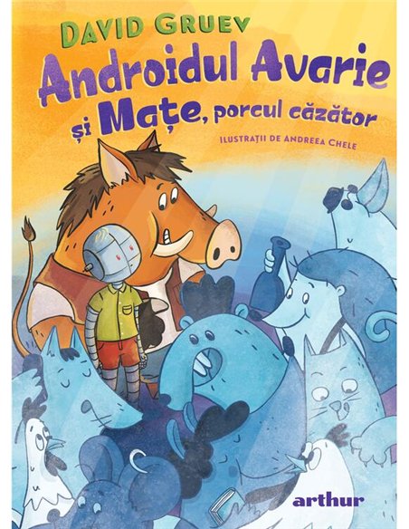 Androidul Avarie si Mate, porcul cazator - David Gruev | Arthur [cartonata]