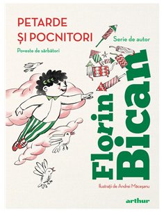 Petarde si pocnitori. Poveste de sarbatori - Florin Bican | Arthur [cartonata]