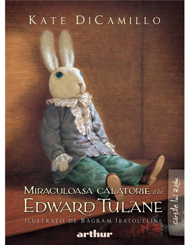 Miraculoasa calatorie a lui Edward Tulane - Kate DiCamillo | Arthur [cartonata]