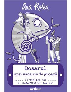 Dosarul unei vacante de groaza: Al treilea caz al Detectivilor Aerieni - Ana Rotea | Arthur [cartonata]