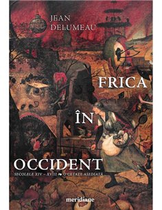 Frica in Occident. Secolele XIV - XVIII. O cetate asediata - Jean Delumeau | Editura Art [necartonata]