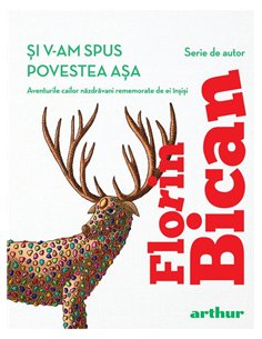 Si v-am spus povestea asa - Florin Bican | Arthur [cartonata]