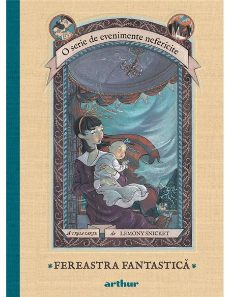 O serie de evenimente nefericite III. Fereastra Fantastica - Lemony Snicket | Arthur [cartonata]