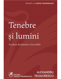 Tenebre si lumini - Alexandru Teodorescu | Cartea Romaneasca [necartonata]