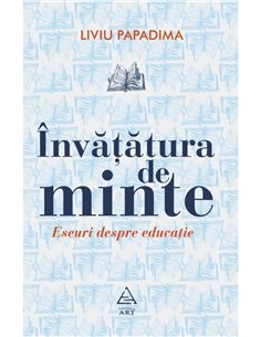Invatatura de minte. Eseuri despre educatie - Liviu Papadima | Editura Art [necartonata]