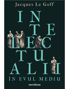 Intelectualii in Evul Mediu - Jacques Le Goff | Editura Art [necartonata]