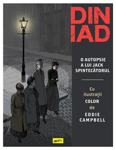 Din iad. O autopsie a lui Jack Spintecatorul - Alan Moore, Eddie Campbell | Grafic [cartonata]