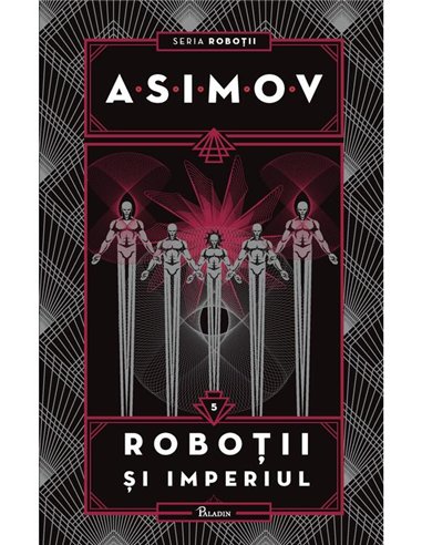 Robotii V. Robotii si Imperiul - Isaac Asimov | Paladin [cartonata]