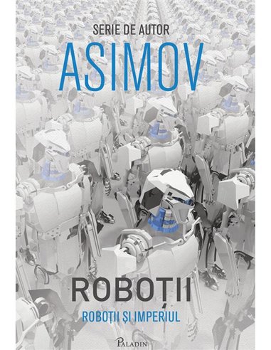 Robotii V. Robotii si Imperiul - Isaac Asimov | Paladin [cartonata]