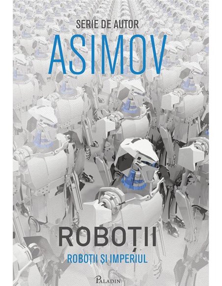 Robotii V. Robotii si Imperiul - Isaac Asimov | Paladin [cartonata]