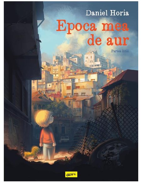 Epoca mea de aur. Partea intai - Daniel Horia | Grafic [cartonata]