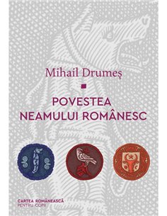 Povestea neamului romanesc. Set volumele 1-3 - Mihail Drumes | Cartea Romaneasca [cartonata]