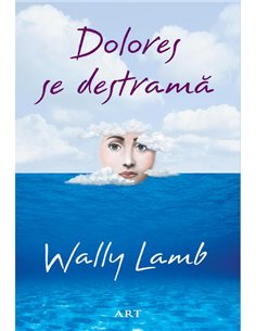 Dolores se destrama - Wally Lamb | Editura Art [necartonata]