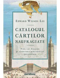 Catalogul cartilor naufragiate. Fiul lui Columb si aventura bibliotecii universale - Edward Wilson-Lee | Editura Art