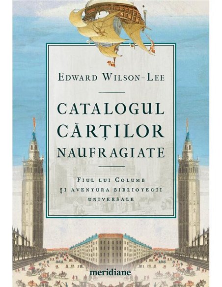 Catalogul cartilor naufragiate. Fiul lui Columb si aventura bibliotecii universale - Edward Wilson-Lee | Editura Art