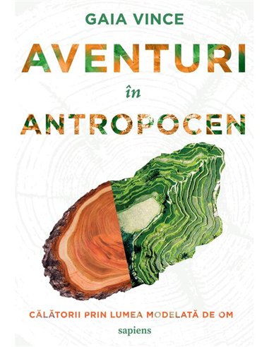 Aventuri in Antropocen - Gaia Vince | Editura ART [necartonata]