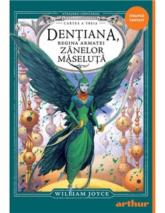 Strajerii copilariei. Dentiana, Regina Armatei Zanelor Maseluta - William Joyce | Arthur [cartonata]
