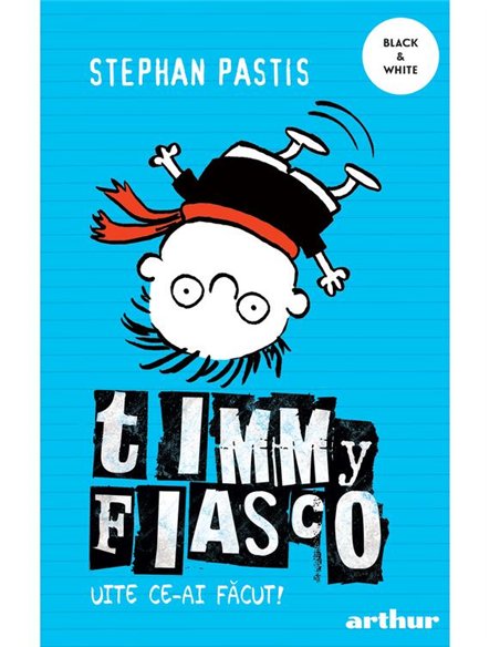 Timmy Fiasco 2. Uite ce-ai facut! - Stephan Pastis | Arthur [necartonata]