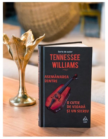 Asemanarea dintre o cutie de vioara si un sicriu - Tennessee Williams | Editura Art [cartonata]
