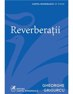 Reverberatii - Gheorghe Grigurcu | Cartea Romaneasca [necartonata]