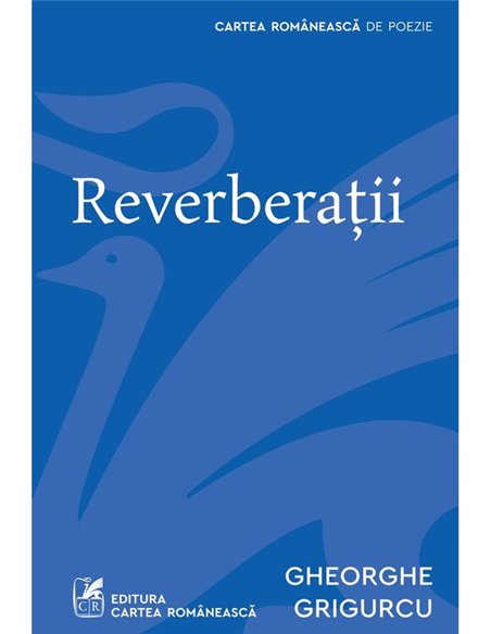 Reverberatii - Gheorghe Grigurcu | Cartea Romaneasca [necartonata]