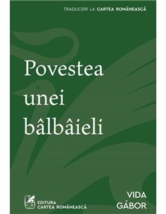 Povestea unei balbaieli - Vida Gabor | Cartea Romaneasca [necartonata]