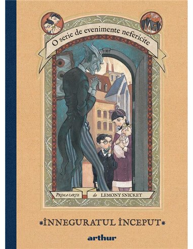 O serie de evenimente nefericite I. Inneguratul inceput - Lemony Snicket | Arthur [cartonata]