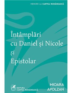 Intamplari cu Daniel si Nicole si Epistolar - Mioara Apolzan | Cartea Romaneasca [necartonata]