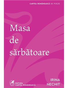 Masa de sarbatoare - Irina Nechit | Cartea Romaneasca [necartonata]