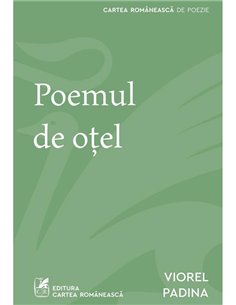 Poemul de otel - Viorel Padina | Cartea Romaneasca [necartonata]