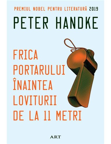Frica portarului inaintea loviturii de la 11 metri - Peter Handke | Editura Art [necartonata]