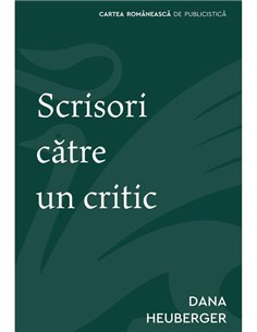 Scrisori catre un critic - Dana Heuberger | Cartea Romaneasca [necartonata]