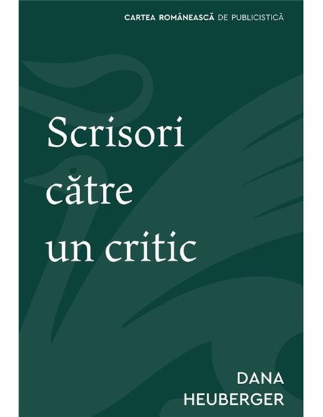 Scrisori catre un critic - Dana Heuberger | Cartea Romaneasca [necartonata]