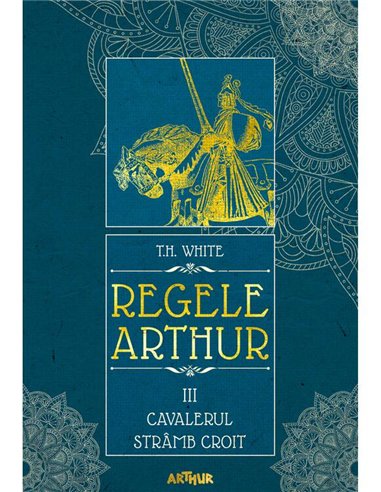 Regele Arthur III: Cavalerul Stramb Croit - T.H. White | Arthur [necartonata]