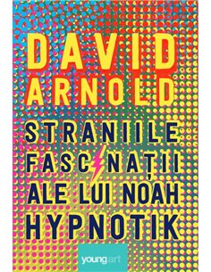 Straniile fascinatii ale lui Noah Hypnotik - David Arnold | Young Art [cartonata]