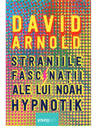 Straniile fascinatii ale lui Noah Hypnotik - David Arnold | Young Art [cartonata]