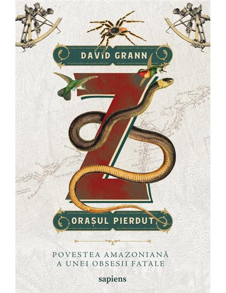 Z, orasul pierdut. Povestea amazoniana a unei obsesii fatale - David Grann | Editura Art [necartonata]