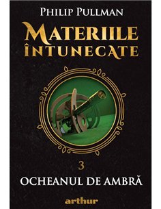 Materiile intunecate III: Ocheanul de ambra - Philip Pullman | Arthur [cartonata]