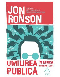 Umilirea publica in epoca internetului - Jon Ronson | Editura Art [necartonata]