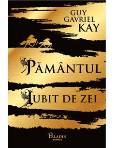 Pamantul iubit de zei - Guy Gavriel Kay | Paladin [cartonata]