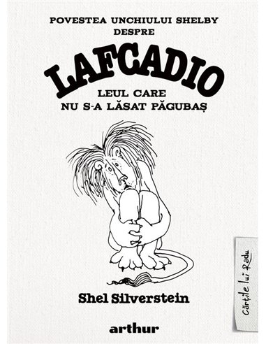 Povestea unchiului Shelby despre Lafcadio, leul care nu s-a lasat pagubas - Shel Silverstein | Arthur [cartonata]