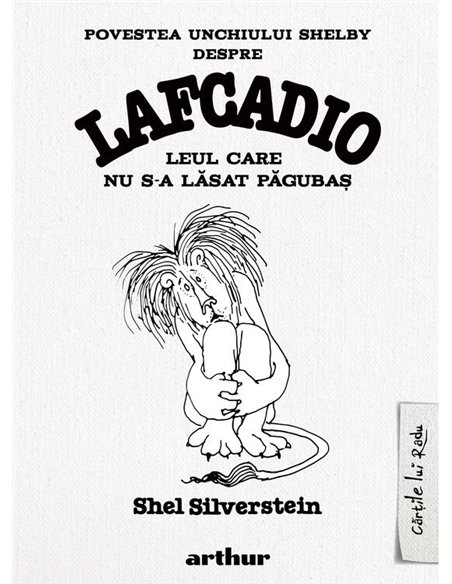 Povestea unchiului Shelby despre Lafcadio, leul care nu s-a lasat pagubas - Shel Silverstein | Arthur [cartonata]