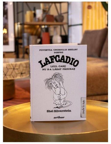 Povestea unchiului Shelby despre Lafcadio, leul care nu s-a lasat pagubas - Shel Silverstein | Arthur [cartonata]