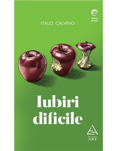 Iubiri dificile - Italo Calvino | Editura Art [necartonata]