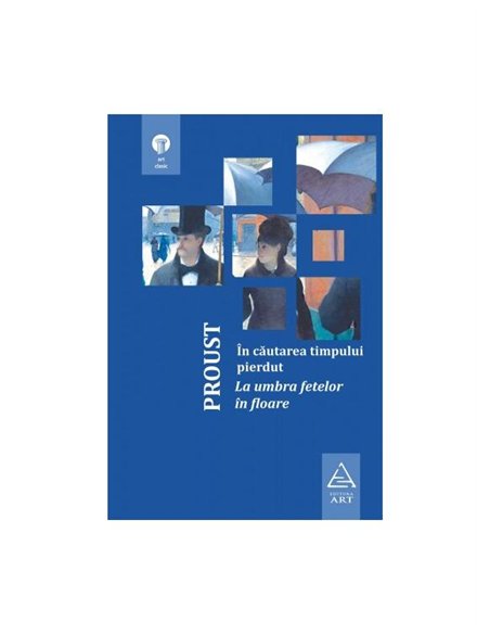 In cautarea timpului pierdut 2. La umbra fetelor in floare - Marcel Proust | Editura Art [cartonata]