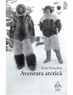 Aventura arctica - Peter Freuchen | Editura Art [necartonata]