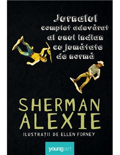 Jurnalul complet adevarat al unui indian cu jumatate de norma - Sherman Alexie | Young Art [necartonata]