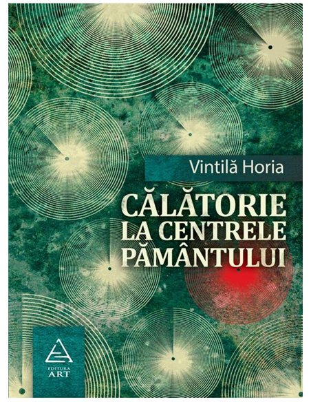 Calatorie la centrele pamantului - Vintila Horia | Editura Art [necartonata]