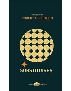 Substituirea - Robert A. Heinlein | Paladin [necartonata]