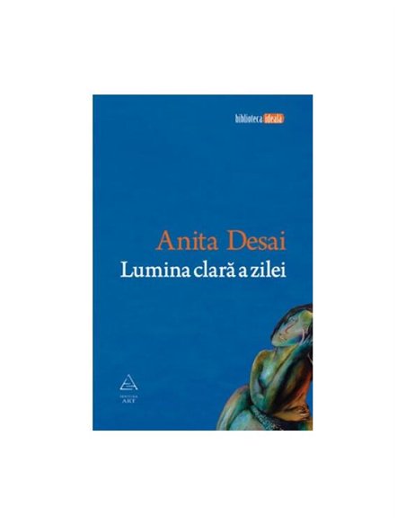 Lumina clara a zilei - Anita Desai | Editura Art [necartonata]